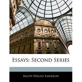 Essays: Second Series - Emerson, Ralph Waldo