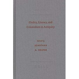 Orality, Literacy, and Colonialism in Antiquity - Jonathan A. Draper
