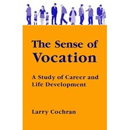 The Sense of Vocation: A Study of Career and Life Development - Cochran, Larry