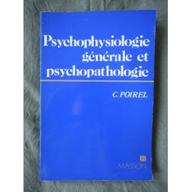 PSYCHOPHYSIOLOGIE GENERALE ET PSYCHOPATHOLOGIE - C. Poirel