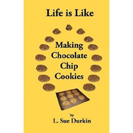 Life Is Like Making Chocolate Chip Cookies - Durkin, L. Sue