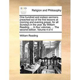 One Hundred and Sixteen Sermons Preached Out of the First Lessons at Morning and Evening Prayer, for All Sundays in the Year. by William Reading, ... - William Reading