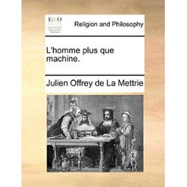 L'Homme Plus Que Machine. - Julien Offrey De La Mettrie