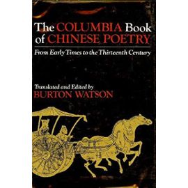 The Columbia Book of Chinese Poetry: From Early Times to the Thirteenth Century - Burton Watson