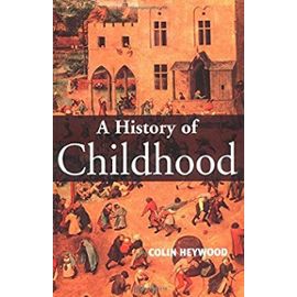 A History of Childhood: Children and Childhood in the West from Medieval to Modern Times (Themes in History) - Unknown