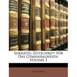 Sokrates: Zeitschrift Fur Das Gymnasialwesen, Volume 2 - Anonymous