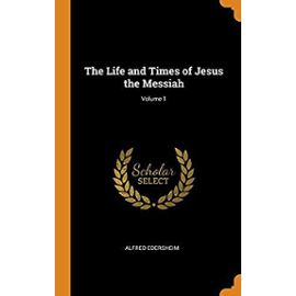 The Life and Times of Jesus the Messiah; Volume 1 - Edersheim, Alfred
