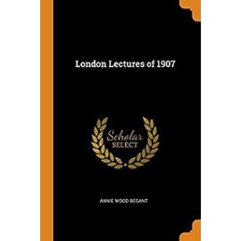 London Lectures of 1907 - Besant, Annie Wood