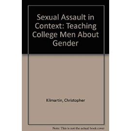 Sexual Assault in Context: Teaching College Men About Gender - Unknown