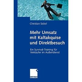Mehr Umsatz mit Kaltakquise und Direktbesuch: Ein Survival-Training für Verkäufer im Außendienst (German Edition) - Christian Sickel