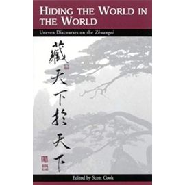 Hiding the World in the World: Uneven Discourses on the Zhuangzi - Scott Cook