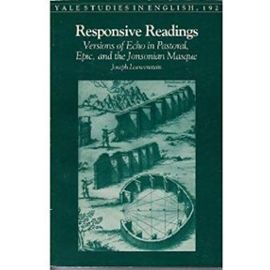 Responsive Readings: Version of Echo in Pastoral, Epic and the Jonsonian Masque (Yale Studies in English) - Loewenstein