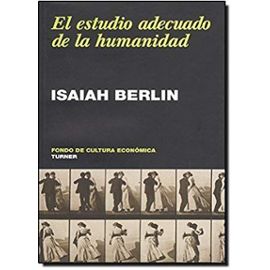 El Estudio Adecuado de La Humanidad. Antologia de Ensayos - Isaiah Berlin