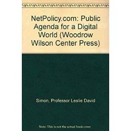 NetPolicy.com: Public Agenda for a Digital World (Woodrow Wilson Center Press) - Professor Leslie David Simon