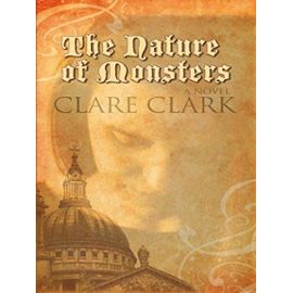 The Nature of Monsters (Historical Fiction) - Clare Clark