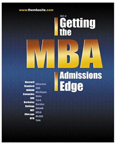 ABC of Getting the MBA Admissions Edge (officially supported by Mckinsey, Goldman Sachs, BCG, Bain) (MBA Site Guides)