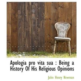 Apologia Pro Vita Sua: Being a History of His Religious Opinions - John Henry Newman