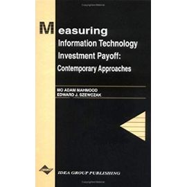 Measuring Information Technology Investment Payoff: A Contemporary Approach (Series in Information Technology Management) - Unknown