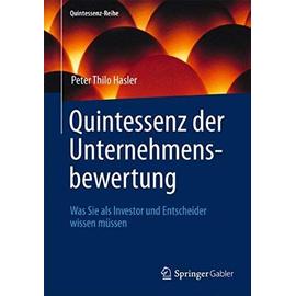 Quintessenz der Unternehmensbewertung: Was Sie als Investor und Entscheider wissen müssen (Quintessenz-Reihe) - Peter Thilo Hasler