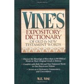 Vine&#39;s Expository Dictionary of Old and New Testament Words: Super Value Edition