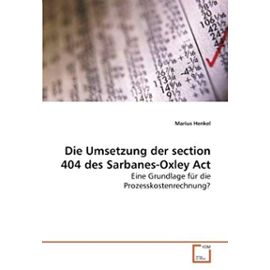Die Umsetzung der section 404 des Sarbanes-Oxley Act: Eine Grundlage für die Prozesskostenrechnung? - Marius Henkel