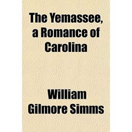 The Yemassee, a Romance of Carolina - Simms, William Gilmore