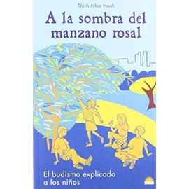 A la sombra del manzano rosal / in the Shadow of the Rose Apple: El Budismo Explicado a Los Ninos - Thich Nhat Hanh