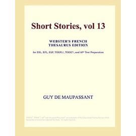 Short Stories, vol 13 (Webster's French Thesaurus Edition) - Icon Group International