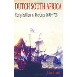 Dutch South Africa: Early Settlers at the Cape 1652-1708 - St. John Hunt
