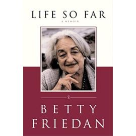 Life So Far : A Memoir - Betty Friedan