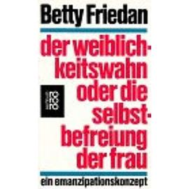 Der Weiblichkeitswahn oder Die Selbstbefreiung der Frau - Betty Friedan
