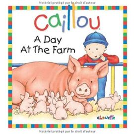 A Day at the Farm (Caillou) - Joceline Sanschagrin