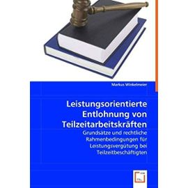 Leistungsorientierte Entlohnung von Teilzeitarbeitskräften: Grundsätze und rechtliche Rahmenbedingungen für Leistungsvergütung bei Teilzeitbeschäftigten (German Edition) - Unknown