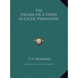 The Druids or a Study in Celtic Prehistory the Druids or a Study in Celtic Prehistory - Unknown