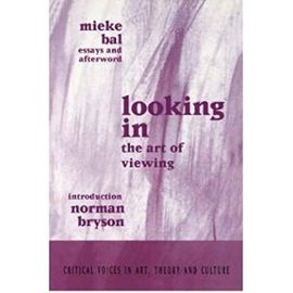 Looking in: The Art of Viewing (Critical Voices in Art, Theory and Culture) (Paperback) - Common - By (Author) Norman Bryson By (Author) Mieke Bal