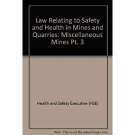 Law Relating to Safety and Health in Mines and Quarries: Miscellaneous Mines Pt. 3 - Unknown