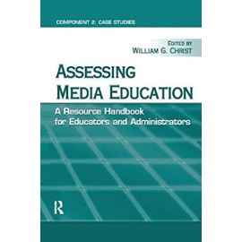 Assessing Media Education: A Resource Handbook for Educators and Administrators: Component 2: Case Studies (Routledge Communication Series) - Unknown
