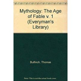 Mythology: The Age of Fable v. 1 (Everyman's Library) - Thomas Bulfinch