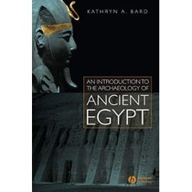 An Introduction to the Archaeology of Ancient Egypt - Kathryn Bard