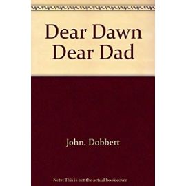Dear Dawn, Dear Dad - John Dobbert