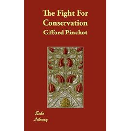 The Fight For Conservation - Gifford Pinchot