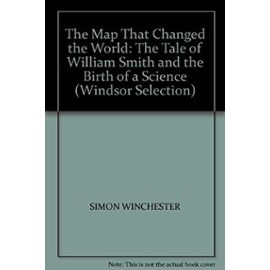 The Map That Changed the World: The Tale of William Smith and the Birth of a Science (Windsor Selection) - Simon Winchester
