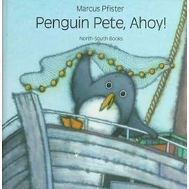 Penguin Pete Ahoy! - Marcus Pfister