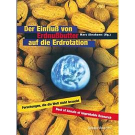 Der Einfluß von Erdnußbutter auf die Erdrotation - Forschungen, die die Welt nicht braucht - Marc Abrahams