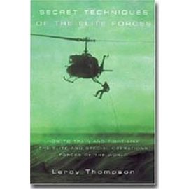 Secret Techniques of the Elite Forces: How to Train and Fight Like the Elite and Special Operations Forces of the World - Leroy Thompson