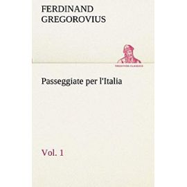 Passeggiate per l'Italia, vol. 1 - Ferdinand Gregorovius