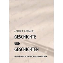 Geschichte und Geschichten - Adalbert Gummert