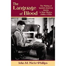 The Language of Blood: The Making of Spanish-American Identity in New Mexico, 1880s-1930s - Unknown