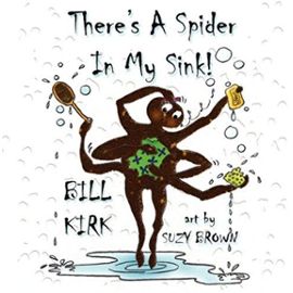 There's A Spider In My Sink! - Bill Kirk