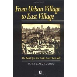 From Urban Village to East Village: The Battle for New York's Lower East Side: 1st (First) Edition - Janet L. Abu-Lughod Janet L. Abu-Lughod